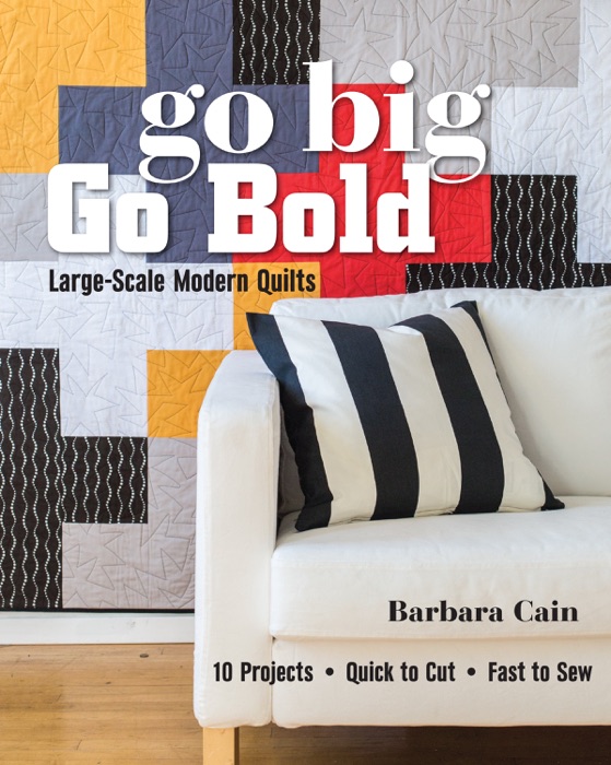 Go Big, Go Bold—Large-Scale Modern Quilts