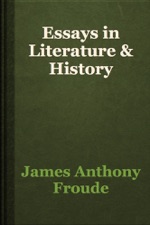 Importance Of English Language Essay Essays In Literature History Is Available For Download From Apple Books Samples Of Persuasive Essays For High School Students also Science Vs Religion Essay Essays In Literature History By James Anthony Froude On Apple Books Argumentative Essay Topics For High School