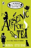 Arsenic For Tea - Robin Stevens