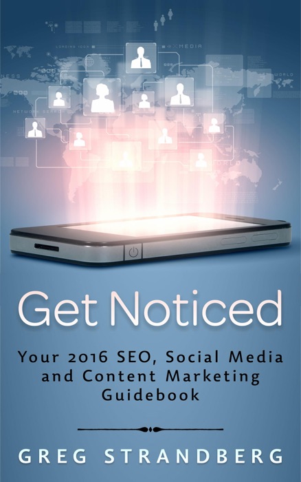 Get Noticed: Your 2016 SEO, Social Media and Content Marketing Guidebook