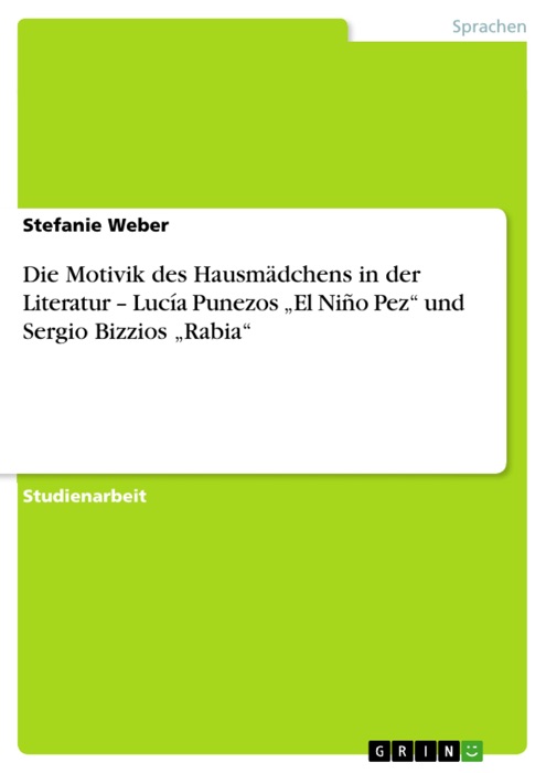 Die Motivik des Hausmädchens in der Literatur - Lucía Punezos 'El Niño Pez' und Sergio Bizzios 'Rabia'