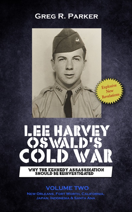 Lee Harvey Oswald’s Cold War: Why the Kennedy Assassination Should Be Reinvestigated Volume Two