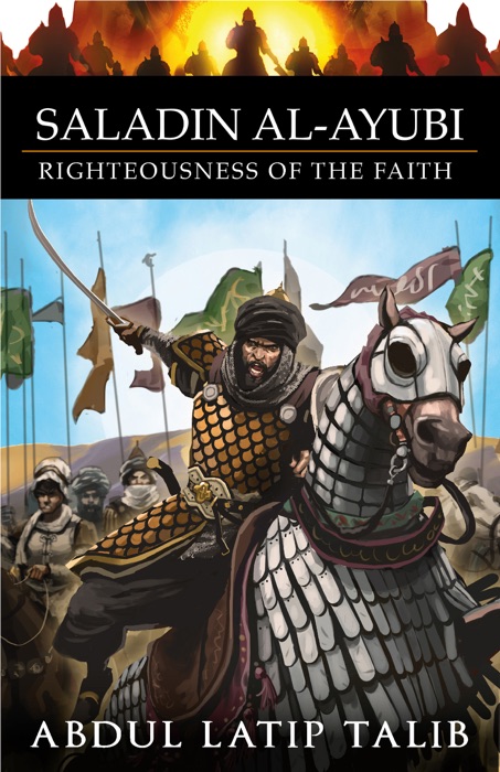 Saladin Al-Ayubi: Righteousness Of The Faith