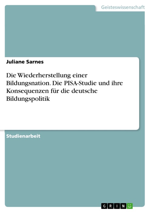 Die Wiederherstellung einer Bildungsnation - Die PISA-Studie und ihre Konsequenzen für die deutsche Bildungspolitik