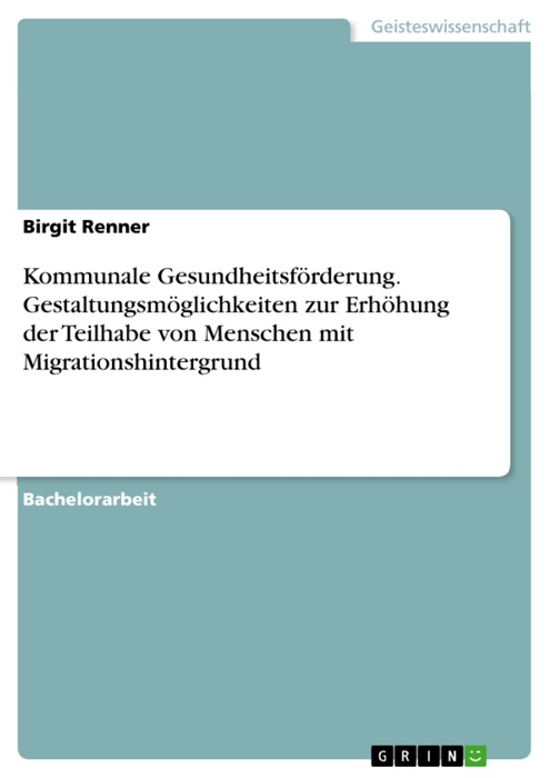 Kommunale Gesundheitsförderung. Gestaltungsmöglichkeiten zur Erhöhung der Teilhabe von Menschen mit Migrationshintergrund