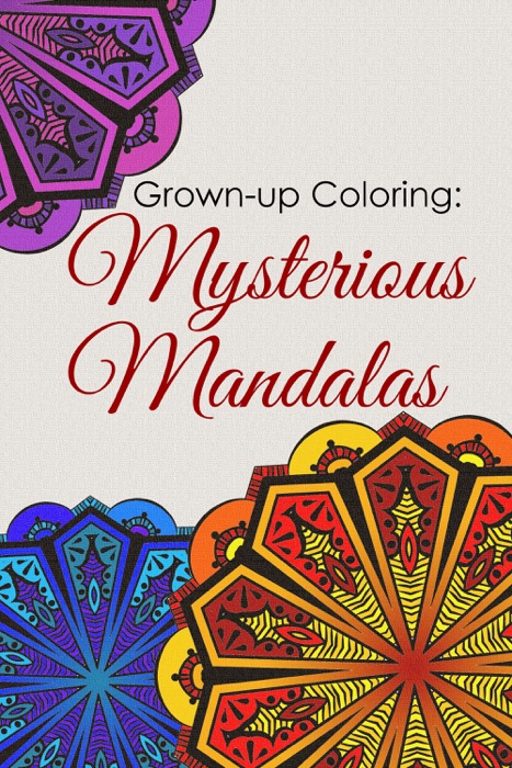 Grown-up Coloring: Mysterious Mandalas - Relaxing patterns and motifs for all ages
