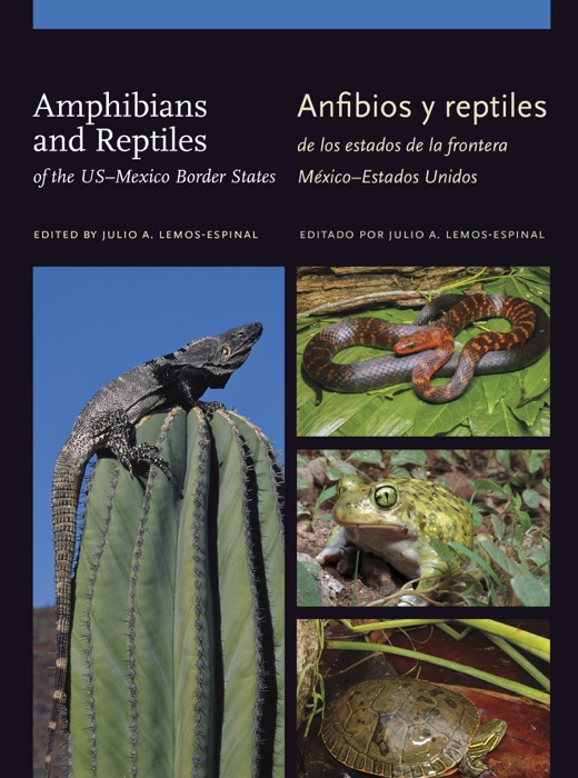 Amphibians and Reptiles of the US–Mexico Border States/Anfibios y reptiles de los estados de la frontera México–Estados Unidos