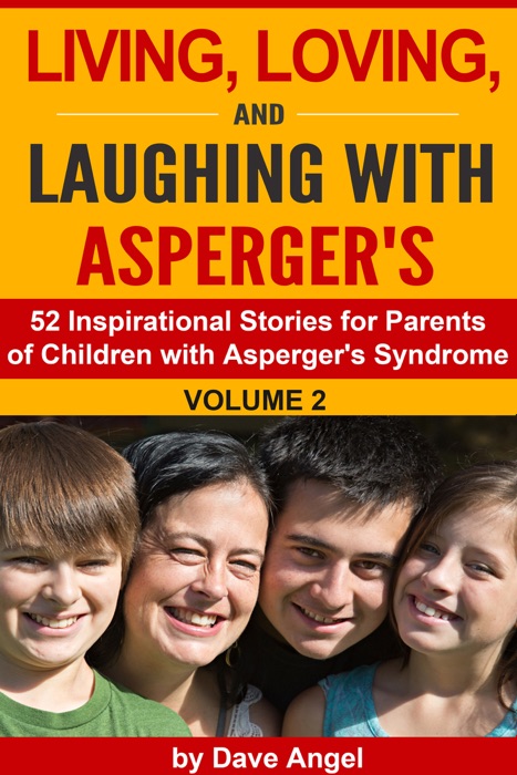 Living, Loving and Laughing with Asperger’s (52 Tips, Stories and Inspirational Ideas for Parents of Children with Asperger's) Volume 2