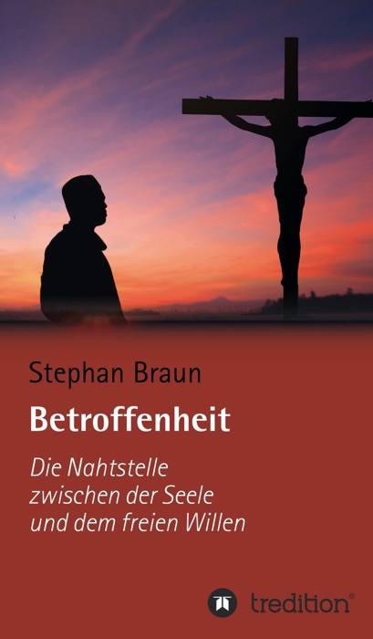 Betroffenheit  -  die Nahtstelle zwischen meiner Seele und meinem freien Willen