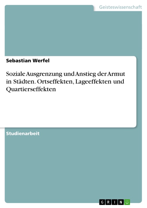 Soziale Ausgrenzung und Anstieg der Armut in Städten. Ortseffekten, Lageeffekten und Quartierseffekten