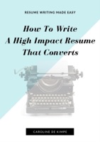 How To Write An Impressive, High Impact Resume That Converts