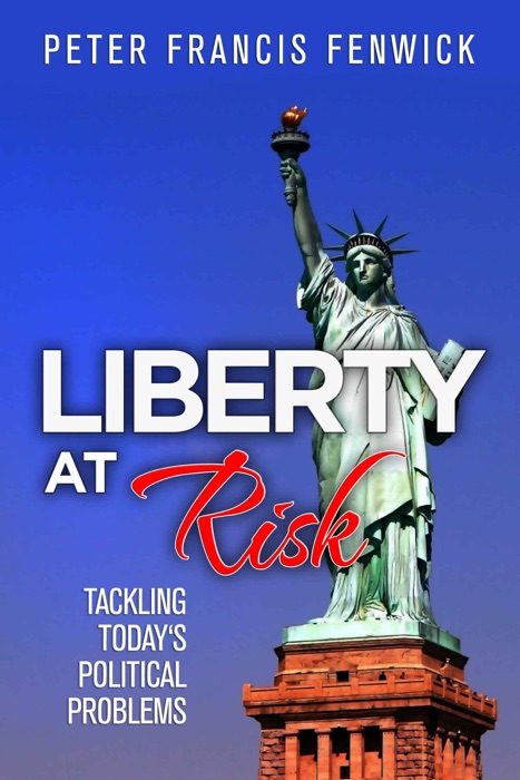 Liberty at Risk: Tackling Today's Political Problems