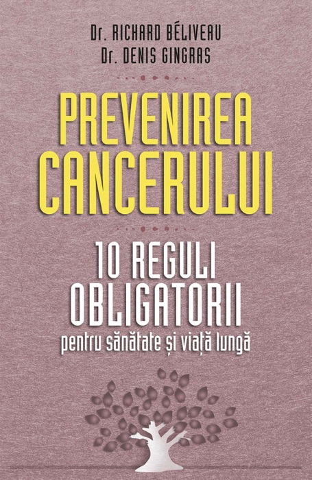 Prevenirea cancerului. 10 reguli obligatorii pentru sănătate și viață lungă