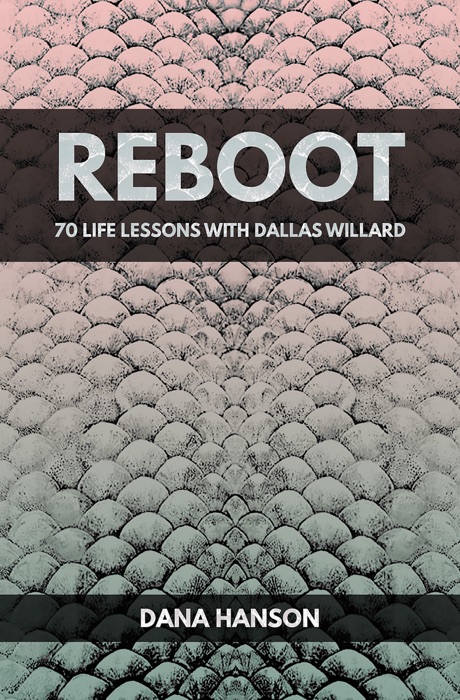 Reboot: 70 Life Lessons with Dallas Willard