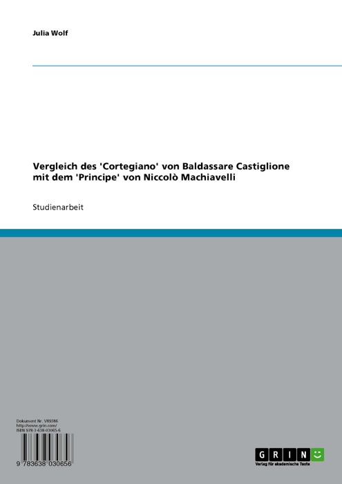 Vergleich des 'Cortegiano' von Baldassare Castiglione mit dem 'Principe' von Niccolò Machiavelli