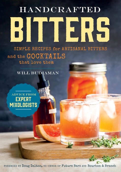 Handcrafted Bitters: Simple Recipes for Artisanal Bitters and the Cocktails that Love Them