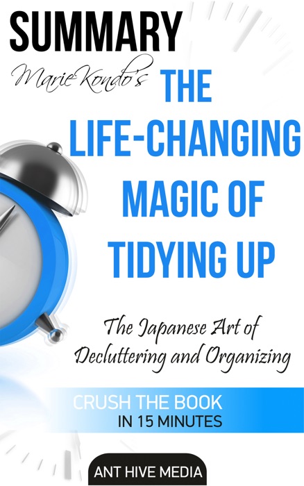 Marie Kondo's The Life Changing Magic of Tidying Up: The Japanese Art of Decluttering and Organizing  Summary