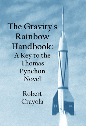 Read & Download The Gravity's Rainbow Handbook: A Key to the Thomas Pynchon Novel Book by Robert Crayola Online