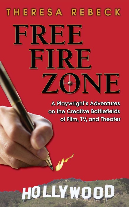 Free Fire Zone: A Playwrght's Adventures on the Creative Battlefields of Film, TV, and Theater