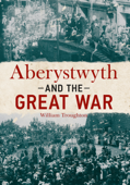 Aberystwyth and the Great War - William Troughton