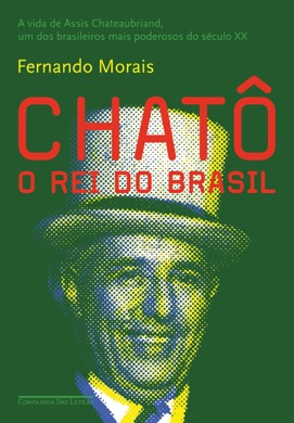 Capa do livro Chatô: O Rei do Brasil de Fernando Morais