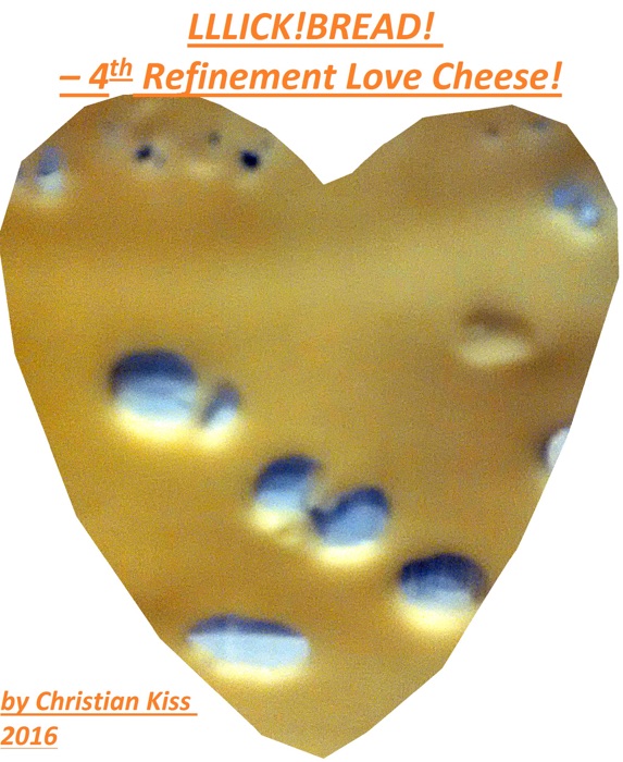 Lllick!Bread!: 4th Refinement Love Cheese!