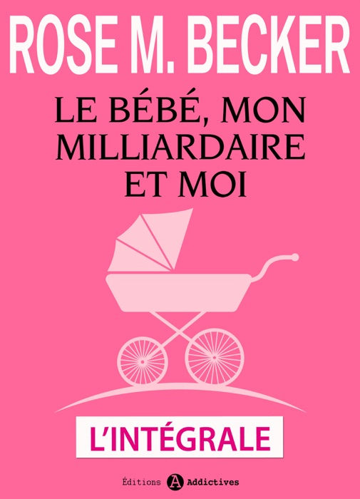 Le bébé, mon milliardaire et moi – L’intégrale