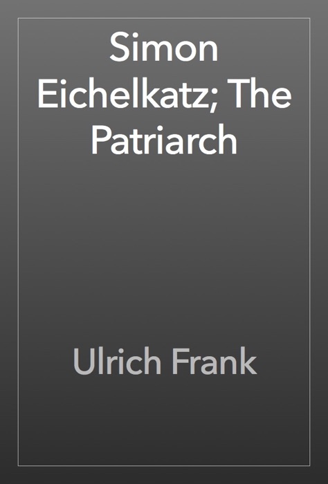 Simon Eichelkatz; The Patriarch