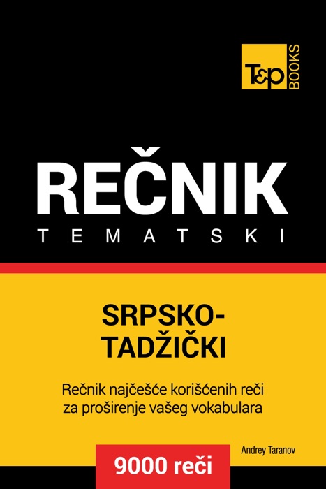 Srpsko-Tadžički tematski rečnik: 9000 korisnih reči