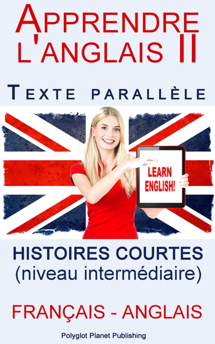 Apprendre l'anglais II - Texte parallèle - Histoires courtes (Français - Anglais) niveau intermédiaire