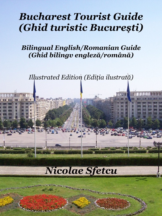 Bucharest Tourist Guide (Ghid turistic București) - Illustrated Edition (Ediția ilustrată)