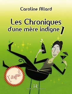 Les Chroniques d’une mère indigne - Caroline Allard