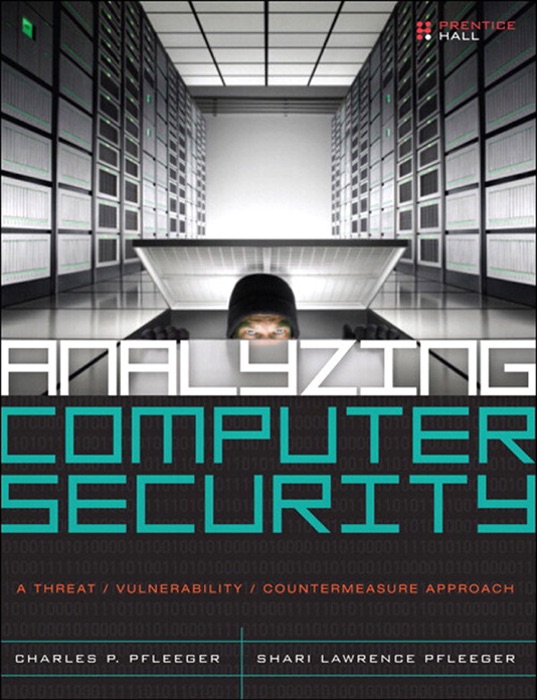 Analyzing Computer Security: A Threat / Vulnerability / Countermeasure Approach