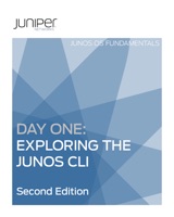 Day One: Exploring the Junos CLI, Second Edition