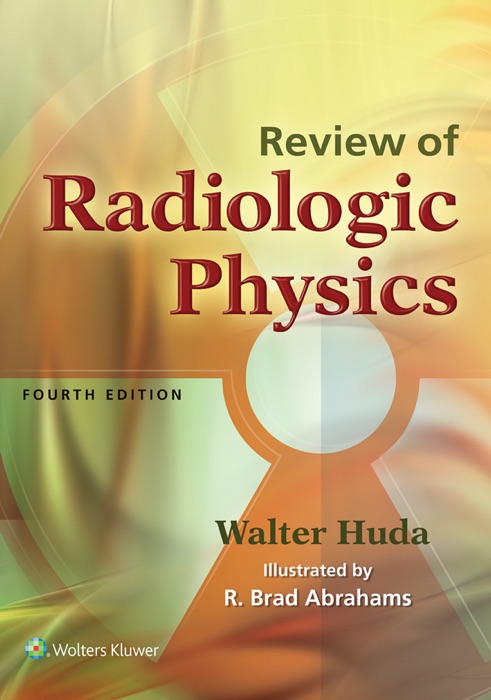 Review of Radiologic Physics: Fourth Edition