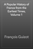 A Popular History of France from the Earliest Times, Volume 1 - François Guizot