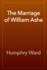 The Marriage of William Ashe - Humphry Ward