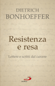 Resistenza e resa. Lettere e scritti dal carcere - Dietrich Bonhoeffer