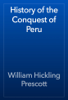 History of the Conquest of Peru - William Hickling Prescott
