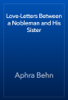 Love-Letters Between a Nobleman and His Sister - Aphra Behn