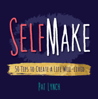 Pat G Lynch - Self Make: 50 Tips to Create a Life Well-lived artwork