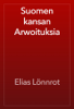 Suomen kansan Arwoituksia - Elias Lönnrot