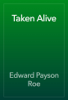 Taken Alive - Edward Payson Roe