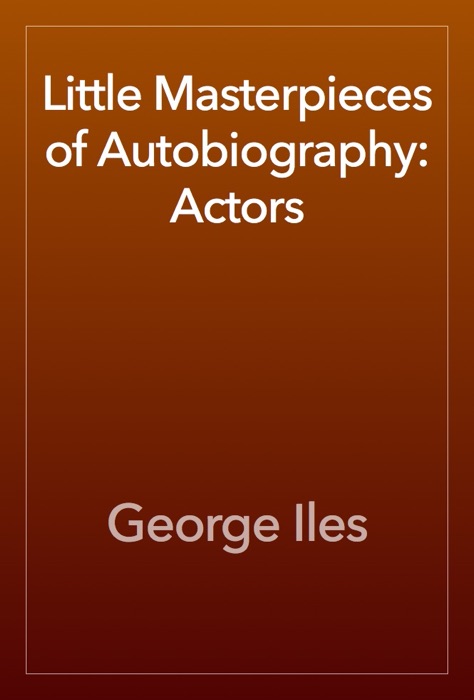 Little Masterpieces of Autobiography: Actors