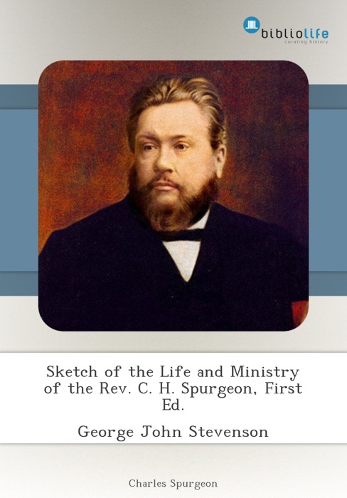 Sketch of the Life and Ministry of the Rev. C. H. Spurgeon, First Ed.