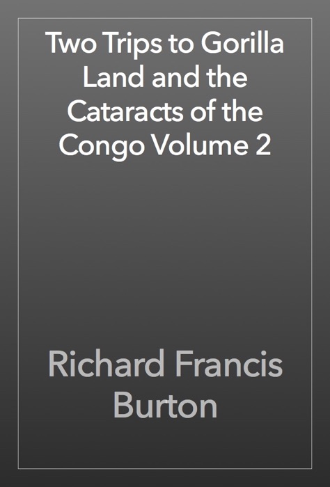 Two Trips to Gorilla Land and the Cataracts of the Congo Volume 2