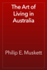 The Art of Living in Australia - Philip E. Muskett