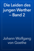 Die Leiden des jungen Werther — Band 2 - Johann Wolfgang von Goethe