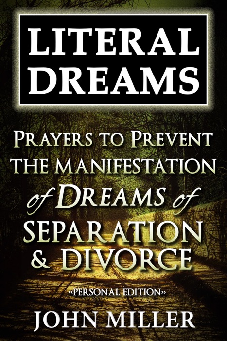 Literal Dreams: Prayers To Prevent The Manifestation Of Dreams Of Separation & Divorce - Personal Edition