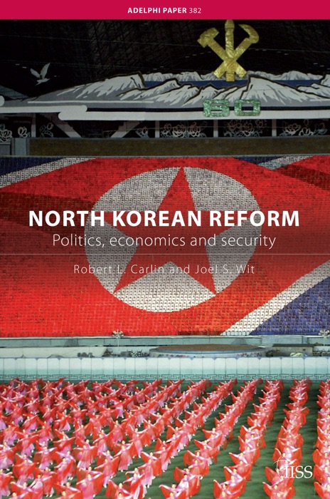 North Korean Reform: Politics, economics and security